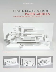 Frank Lloyd Wright Paper Models 14 Kirigami Buildings to Cut and Fold by Marc Hagan-Guirey