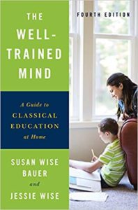 The Well-Trained Mind: A Guide to Classical Education at Home, by Susan Wise Bauer