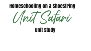 Unit Safari Unit Study - Homeschooling on a Shoestring