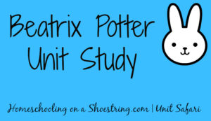 Beatrix Potter Unit Study - Homeschooling on a Shoestring