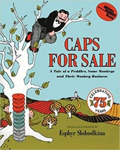 Caps for Sale: A Tale of a Peddler Some Monkeys and Their Monkey Business by Esphyr Slobodkina
