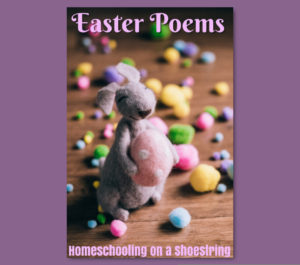 Easter Poems Homeschooling on a Shoestring