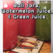 Ball Jars, Watermelon Juice, & Green Juice