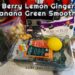 Berry Lemon Ginger Banana Green Smoothie