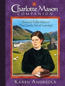 A Charlotte Mason Companion: Personal Reflections on the Gentle Art of Learning by Karen Andreola