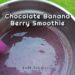 Chocolate Banana Berry Smoothie