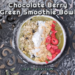 Chocolate Berry Green Smoothie Bowl