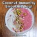 Coconut Immunity Smoothie Bowl