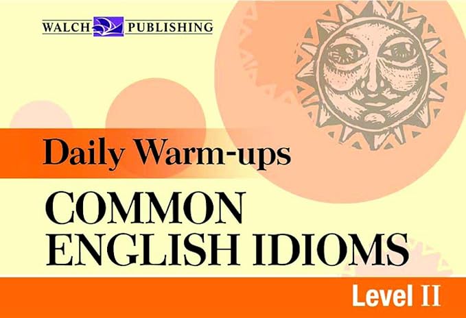 Daily Warm-Ups Common English Idioms by Walch Publishing