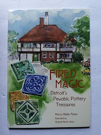 Fired Magic: Detroit's Pewabic Pottery Treasures, by Marcy Heller Fisher