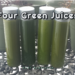 Four Green Juices