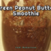 Green Peanut Butter Smoothie