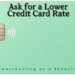 How to ask for a lower credit card interest rate