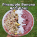 Pineapple Banana Acai Bowl