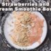 Strawberries and Cream Smoothie Bowl