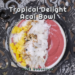 Tropical Delight Acai Bowl